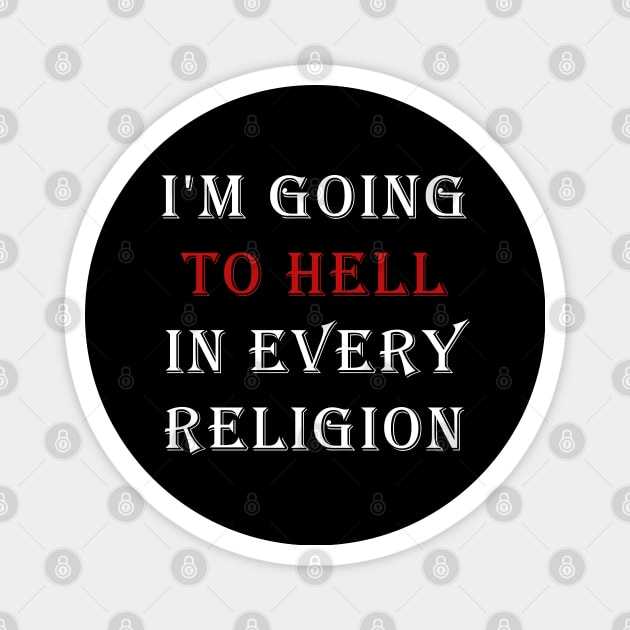 I'm Going To Hell In Every Religion Magnet by valentinahramov